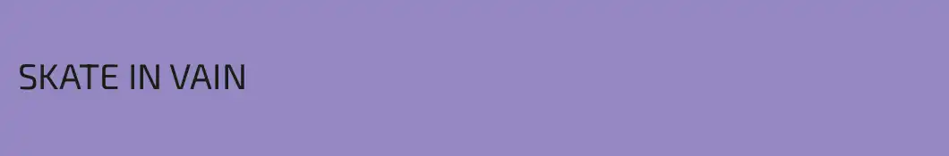 SKATE IN VAIN